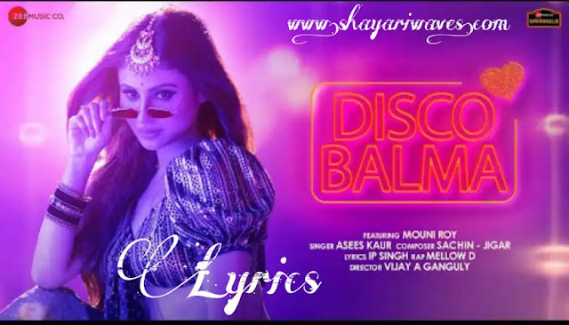 Disco-Balma-Lyrics-Asees-Kaur-and-Mellow-D-Mouni-Roy