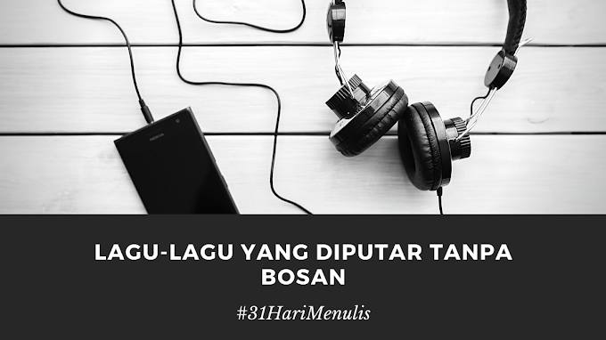 Lagu-Lagu yang Diputar Tanpa Bosan