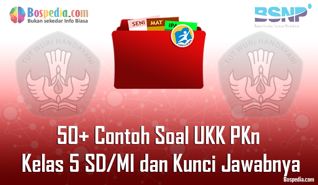 Lengkap 50 Contoh Soal Ukk Pkn Kelas 5 Sd Mi Dan Kunci Jawabnya Terbaru Bospedia