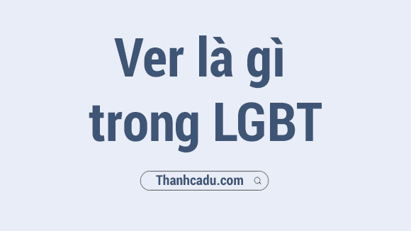 Ver là gì trong LGBT,Cent trong LGBT la gì,Fun là gì trong LGBT,H là gì trong LGBT,Tiếng lóng trong LGBT,Top la gì trong LGBT,ver la gi trong lgbt tv,ver la gi trong lgbt 2021,ver la gi trong lgbt 2022,ver la gi trong lgbt,fun la gi trong lgbt,cent trong lgbt la gi,h la gi trong lgbt,top la gi trong lgbt,tieng long trong lgbt,lgbt la gi,cent la gi trong am my