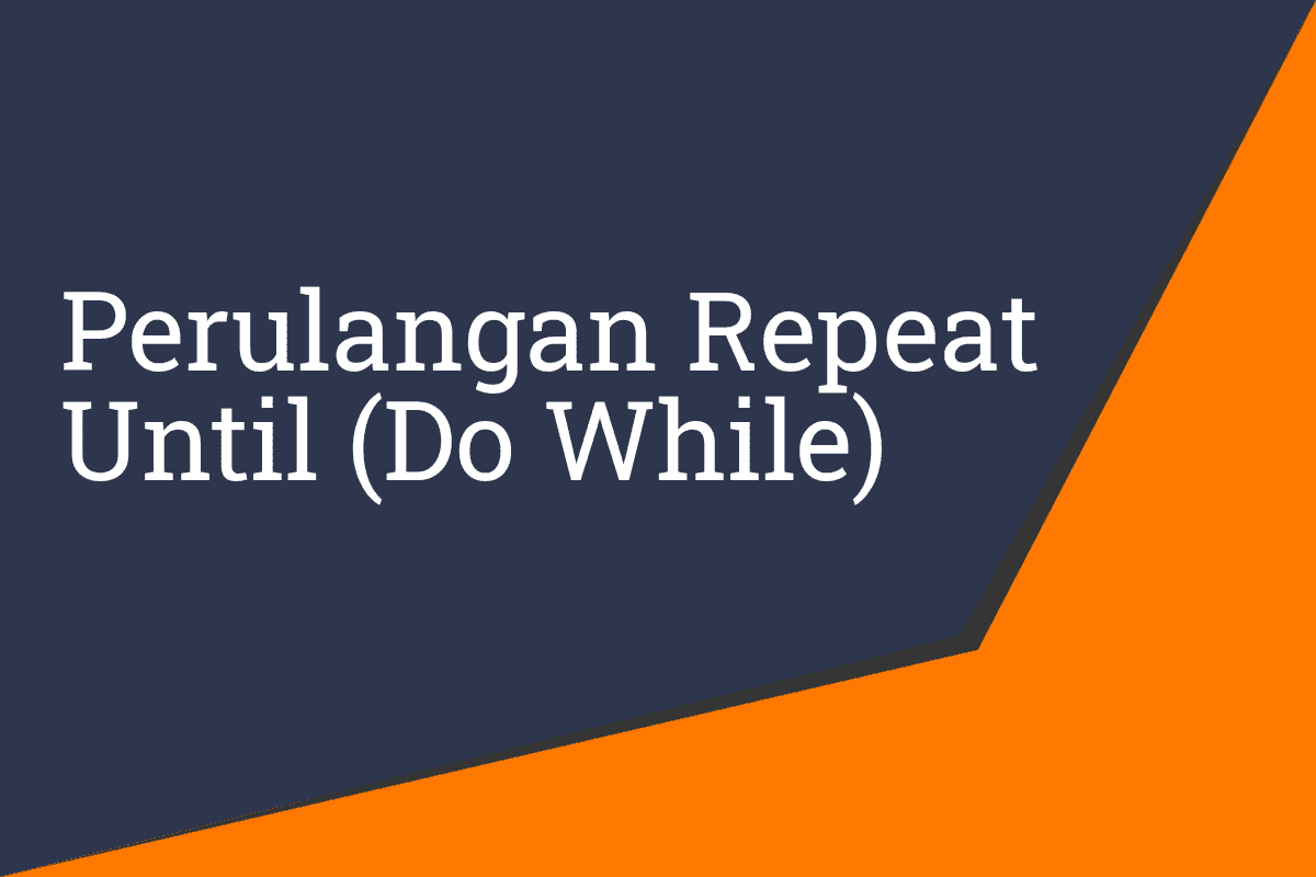 Perulangan Repeat Until Do While Algoritma Dan Pemograman Herdaynote
