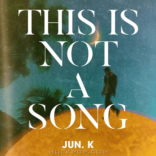 JUN. K – THIS IS NOT A SONG, 1929 (Korean Ver.) – Single