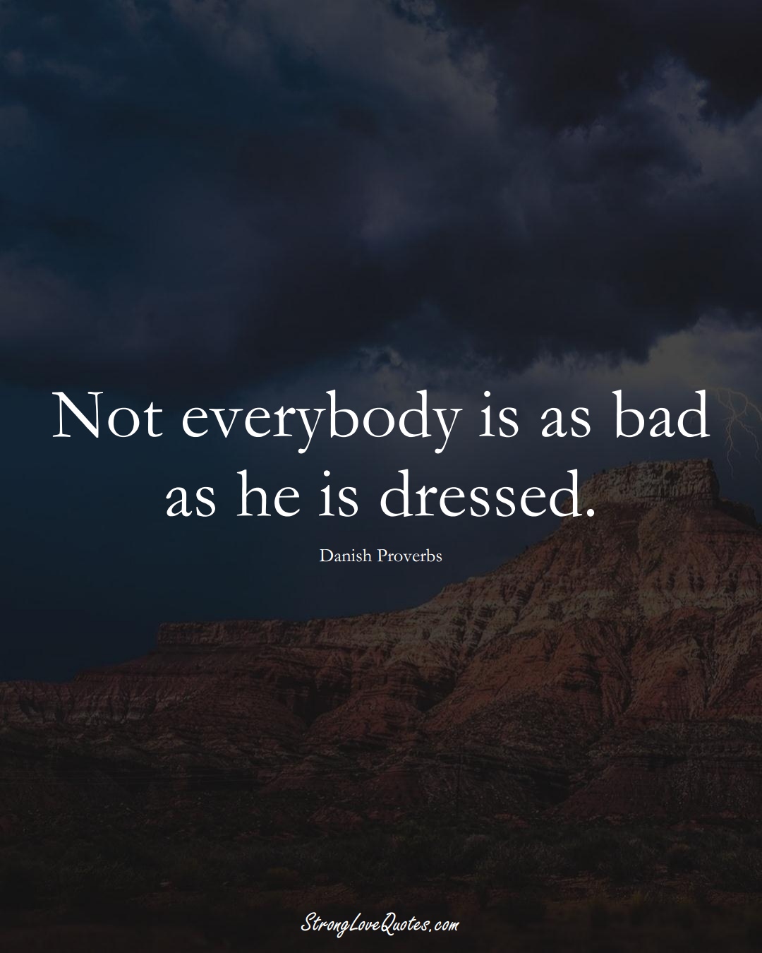 Not everybody is as bad as he is dressed. (Danish Sayings);  #EuropeanSayings