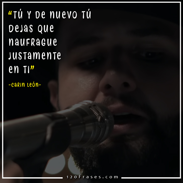 Frases de Carin León (En mi mente estas / Tú) .