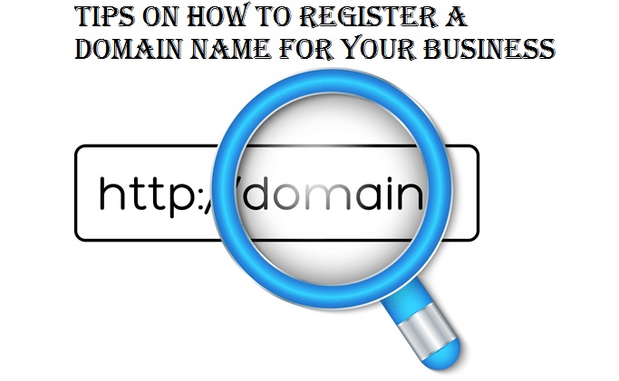 Tips on How to Register a Domain Name for Your Business Tips on How to Register a Domain Name for Your Business