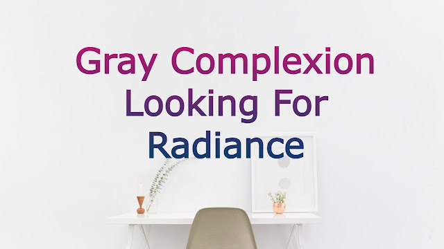 Gray Complexion Looking For Radiance