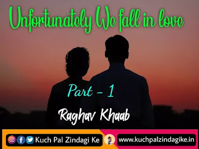 Unfortunately we fall in love - Part 1 | Love Story in Hindi