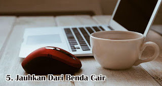 Jauhkan Dari Benda Cair merupakan tips agar mouse komputer tidak mudah rusak