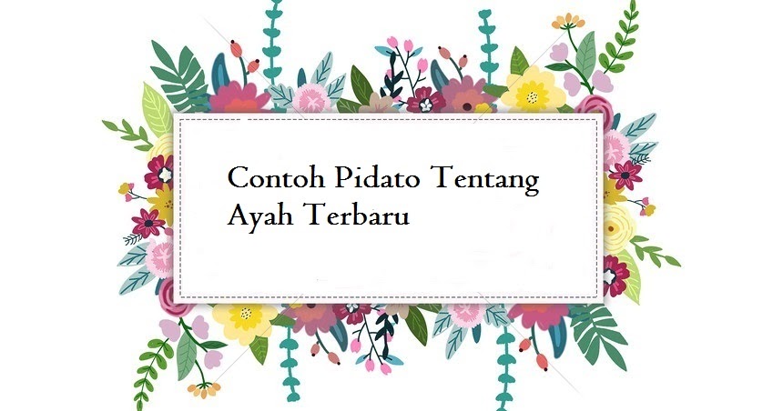 Contoh Pidato Tentang Ayah Terbaru Jago Berpidato Apa Yang Kamu Cari Ada Disini