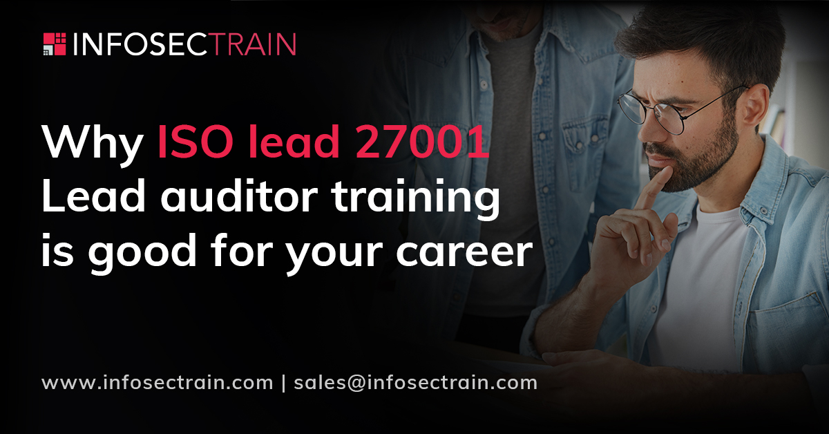 Why ISO lead 27001 Lead Auditor training is right for your career?