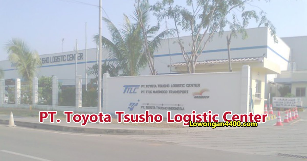 Lowongan Kerja Terbaru Pt Toyota Tsusho Logistic Center