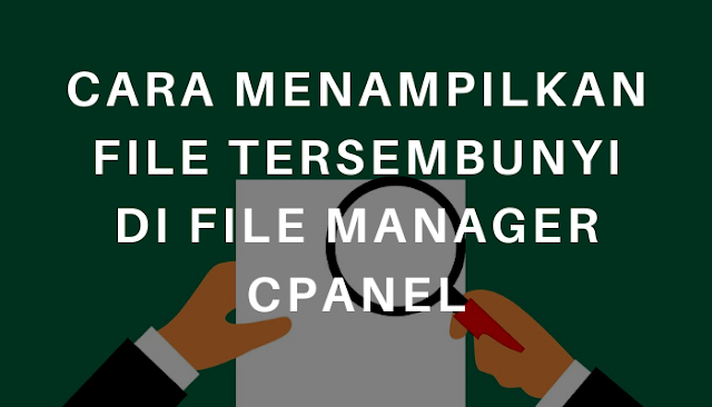 Cara Menampilkan File Tersembunyi di File Manager cPanel