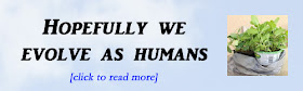 http://mindbodythoughts.blogspot.com/2013/04/hopefully-we-evolve-as-humans.html