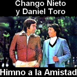 Chango Nieto y Daniel Toro - Himno a la Amistad