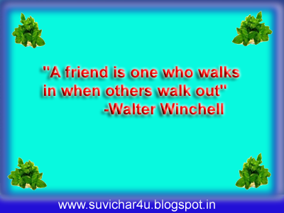 A friend is one who walks in when others walk out.