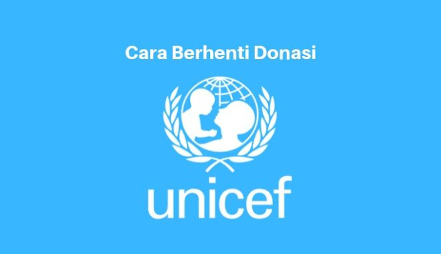 cara berhenti donasi Unicef Indonesia yang Benar dan Tepat