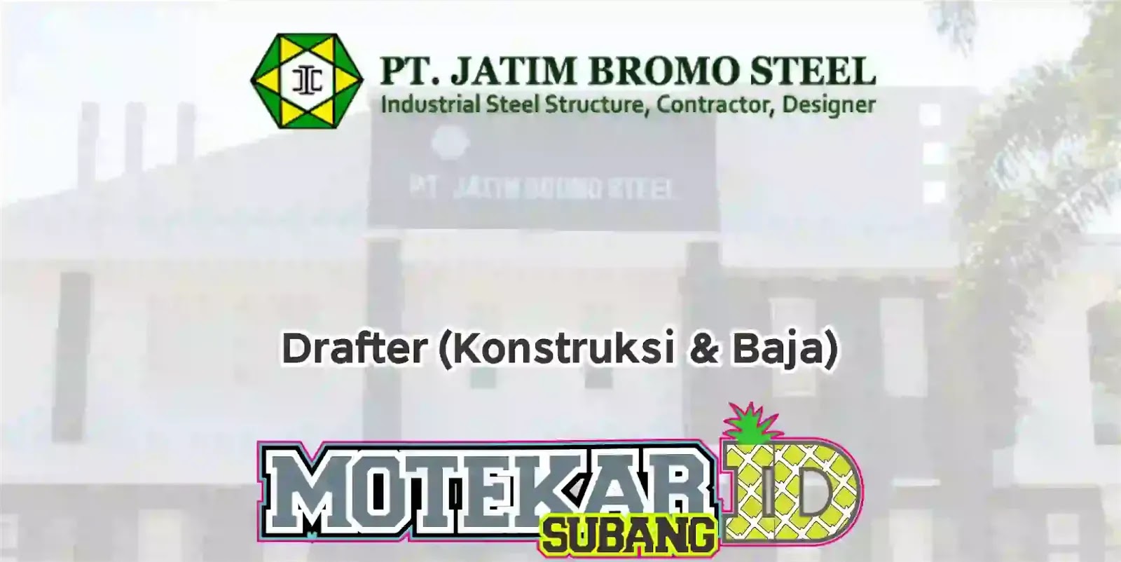 Info Loker Drafter Konstruksi Baja Pt Jatim Bromo Steel 2019 Motekar Subang