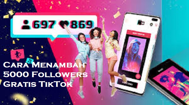 Cara Menambah 5000 Followers Gratis TikTok 2022 - Cara1001