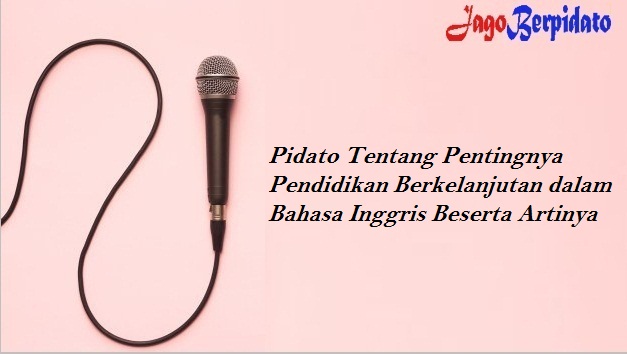 Pidato Tentang Pentingnya Pendidikan Berkelanjutan Dalam Bahasa Inggris Beserta Artinya Jago Berpidato Apa Yang Kamu Cari Ada Disini