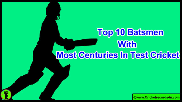Top 10 Batsmen With Most Centuries In Test Cricket - Cricket Records