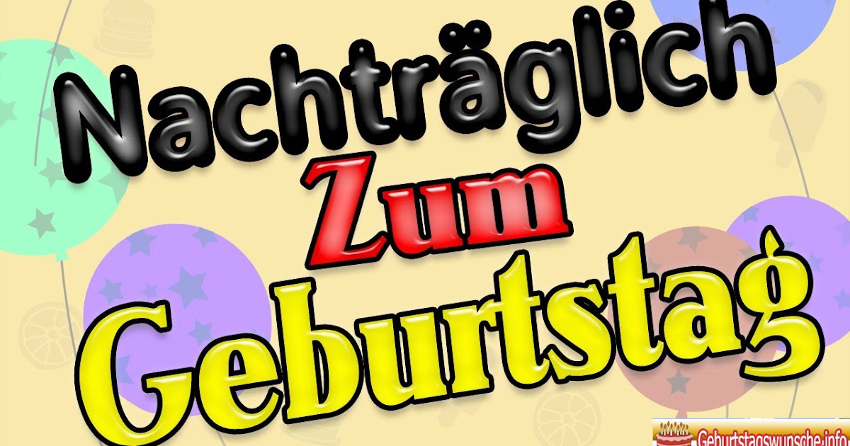 Elegante Alles Gute Nachtraglich Zum Geburtstag Spruche Besten