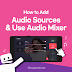 How to Add Audio Sources and Use Audio Mixer: Apply Audio Files as BGM