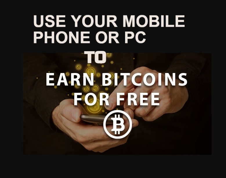 EARN FREE BITCOIN USING YOUR MOBILE PHONE OR PC. No Deposit No Credit Card required