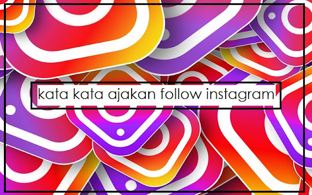 Contoh Kata Kata Ajakan Follow Instagram Efektif Untuk Bisnis Anda