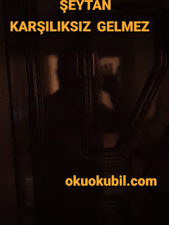 Şeytanı Çağırmadan Önce İyi düşünün Onlar Karşılıksız Gelmezler