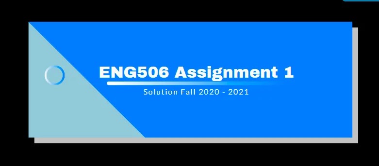 ENG506 Assignment 1 Solution 2021