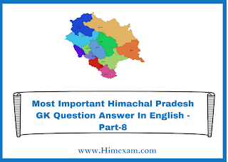 Most Important Himachal Pradesh GK Question Answer In English -Part-8 Most Important Himachal Pradesh GK Question Answer In English -Part-8