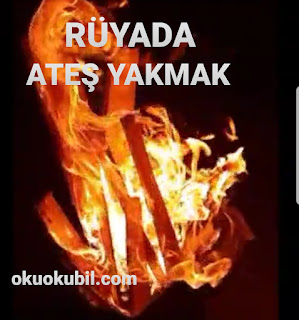 Rüyada Ateş Görmek Ateş Yakmak Ne Manadadır?