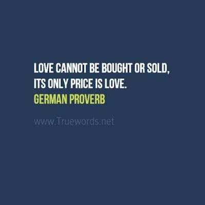 Love cannot be bought or sold, its only price is love.