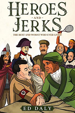 Review: Heroes and Jerks: The Best and Worst Who Ever Lived by Ed Daly