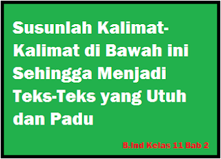 √ Susunlah Kalimat-Kalimat di Bawah ini Sehingga Menjadi Teks-Teks yang