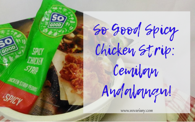 So Good Spicy Chicken Strip: Cemilan Andalanqu!