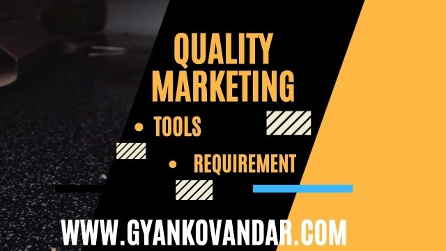 Tools and Requirement for Quality Marketing