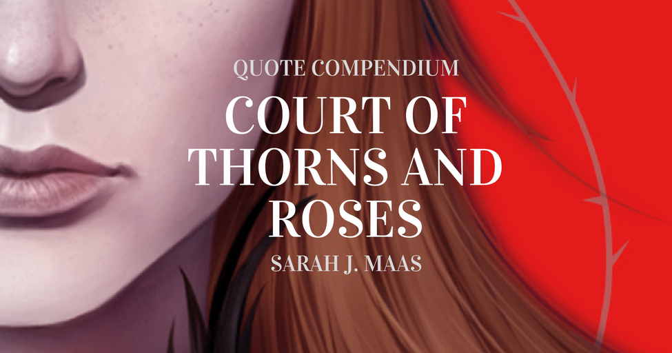 A Court of Thorns and Roses Quote Compendium A Midnight Reader
