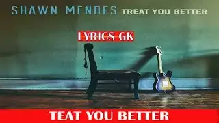Treat You Better Lyrics- Shawn Mendes