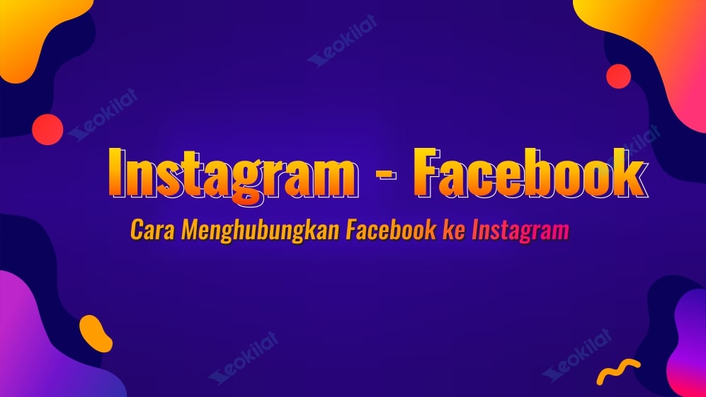 Cara Menghubungkan Facebook ke Instagram