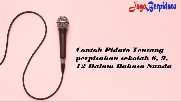 Contoh Pidato Tentang Perpisahan Sekolah 6 9 12 Dalam Bahasa Sunda Jago Berpidato Apa Yang Kamu Cari Ada Disini