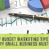 5 Low Budget Marketing Tips That Every Small Business Must Try