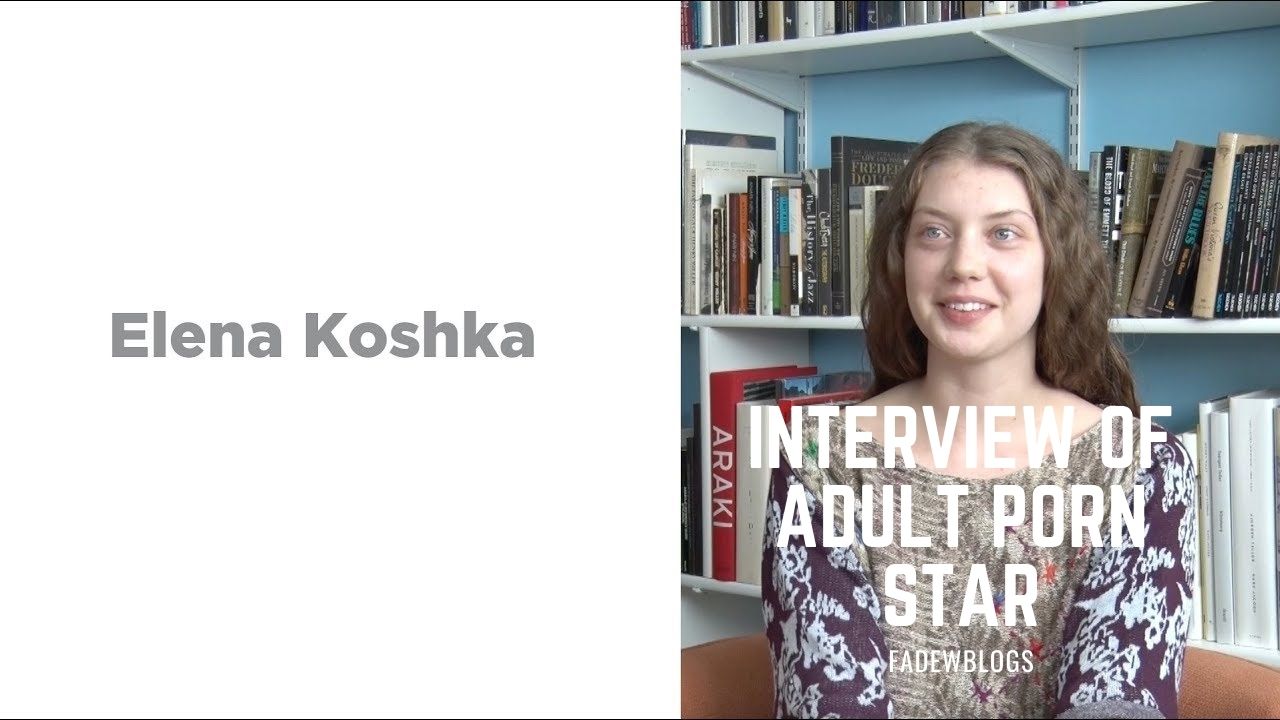 An Interview With Adult Movie Star, Elena Koshka