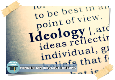 Pengertian dan Ciri-ciri Ideologi Terbuka | www.dosen-ppkn.blogspot.com Pengertian Ideologi, Pengertian Ideologi Tertutup, Pengertian Ideologi Ideologi Terbuka, Ciri-ciri Ideologi Tertutup, Ciri-ciri Ideologi Terbuka, Fungsi Ideologi