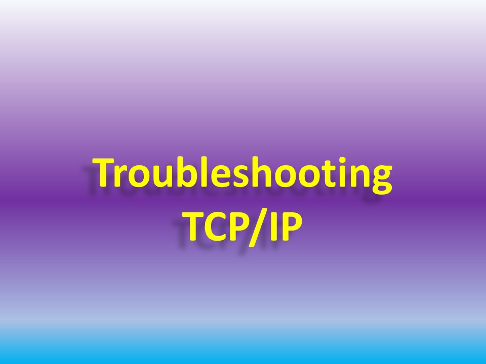 Troubleshooting TCP/IP Protocol