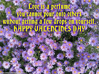 Love is a perfume you cannot pour onto others without getting a few drops on yourself. happy valentines day