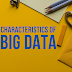 INTRODUCTION TO BIG DATA : Characteristics 