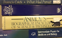 Four good books: What Mad Pursuit. The Eighth Day of Creation, Asimov's Biographical Encyclopedia of Science and Technology, and Intermeidate Physics for Medicine and Biology.