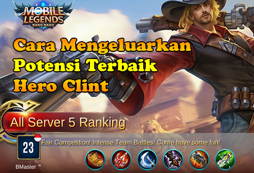 Cara Mengeluarkan Potensi Terbaik Hero Clint - Guide Mobile Legends Cara Mengeluarkan Potensi Terbaik Hero Clint - Guide Mobile Legends