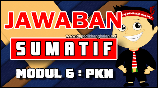 Jawaban Sumatif Modul 6 Pkn Dapodik Bangkalan